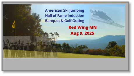 American Ski Jumping Hall of Fame Induction Banquet & Golf Outing Red Wing MN   Aug 9, 2025