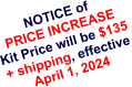 NOTICE of PRICE INCREASE Kit Price will be $135  + shipping, effective April 1, 2024